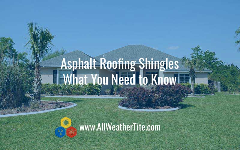 Asphalt Roofing Shingles - What You Need to Know