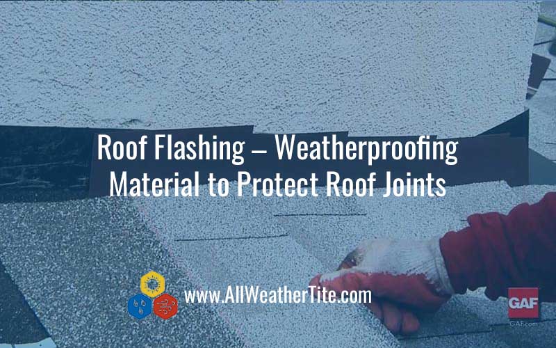 Roof Flashing - Weatherproofing Material to Protect Roof Joints