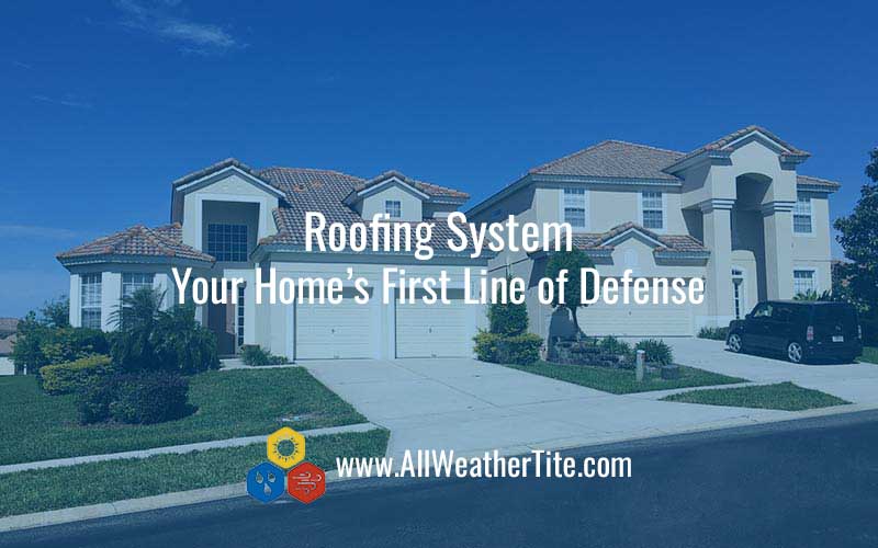 Roofing System - Your Home's First Line of Defense