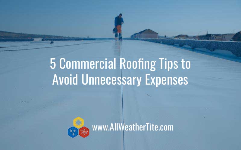 Commercial Roofing Tips to Avoid Unnecessary Expenses