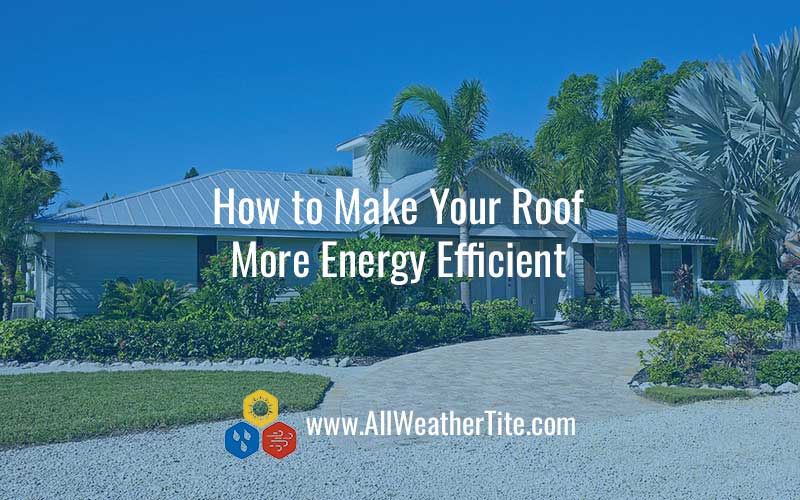 How to Make Your Roof More Energy Efficient