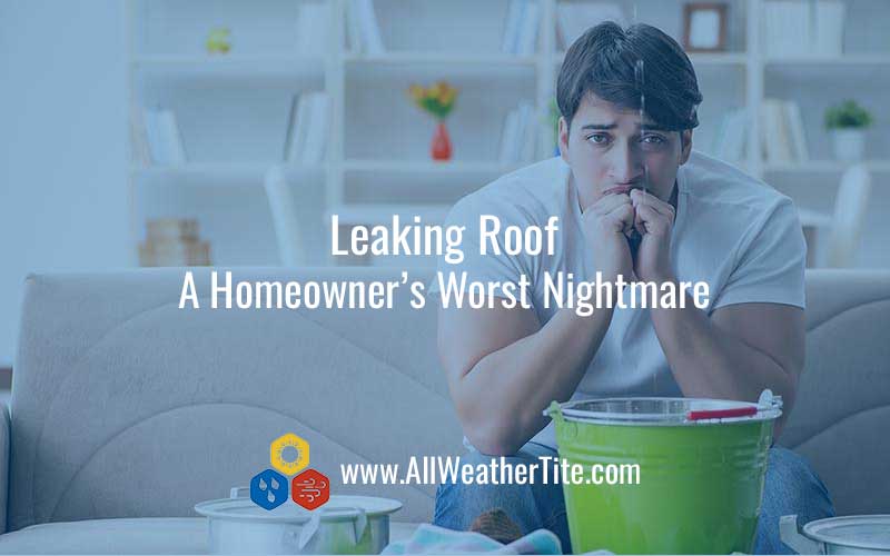 Leaking Roof - A Homeowner's Worst Nightmare