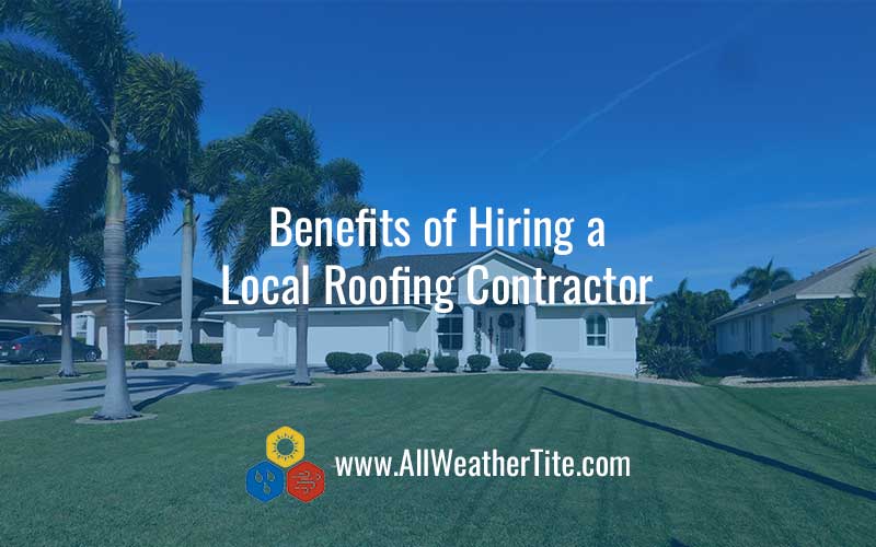 Benefits of Hiring a Local Roofing Contractor