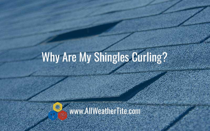 Why are my shingles curling?