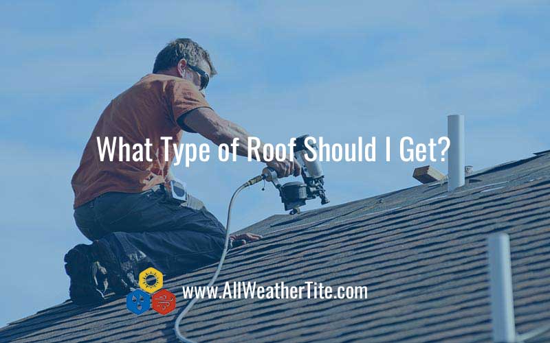 What Type of Roof Should I Get?
